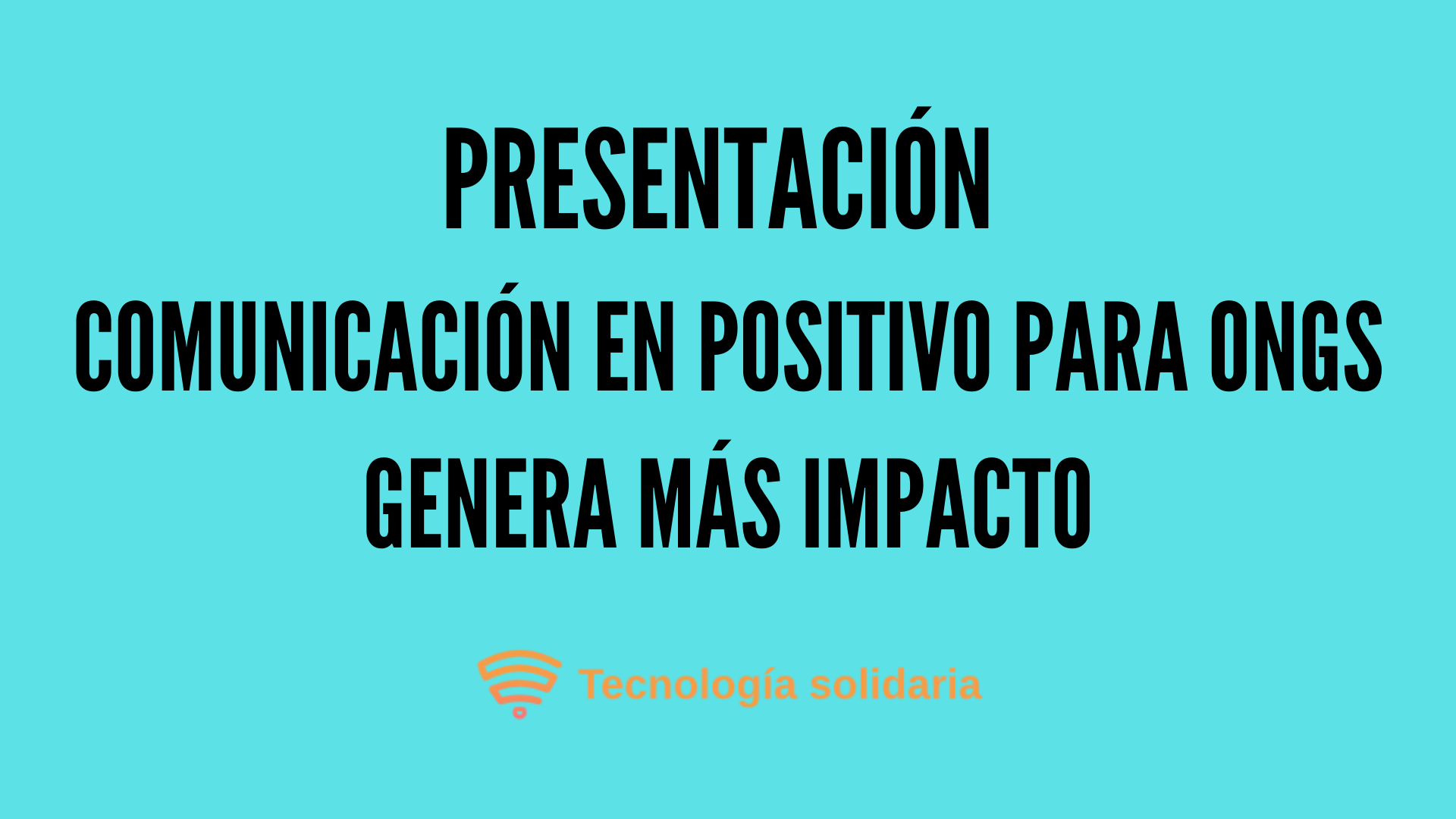 Presentación ✏ Comunicación en Positivo para ONGs 🚀🚀 Genera Más Impacto ✏
